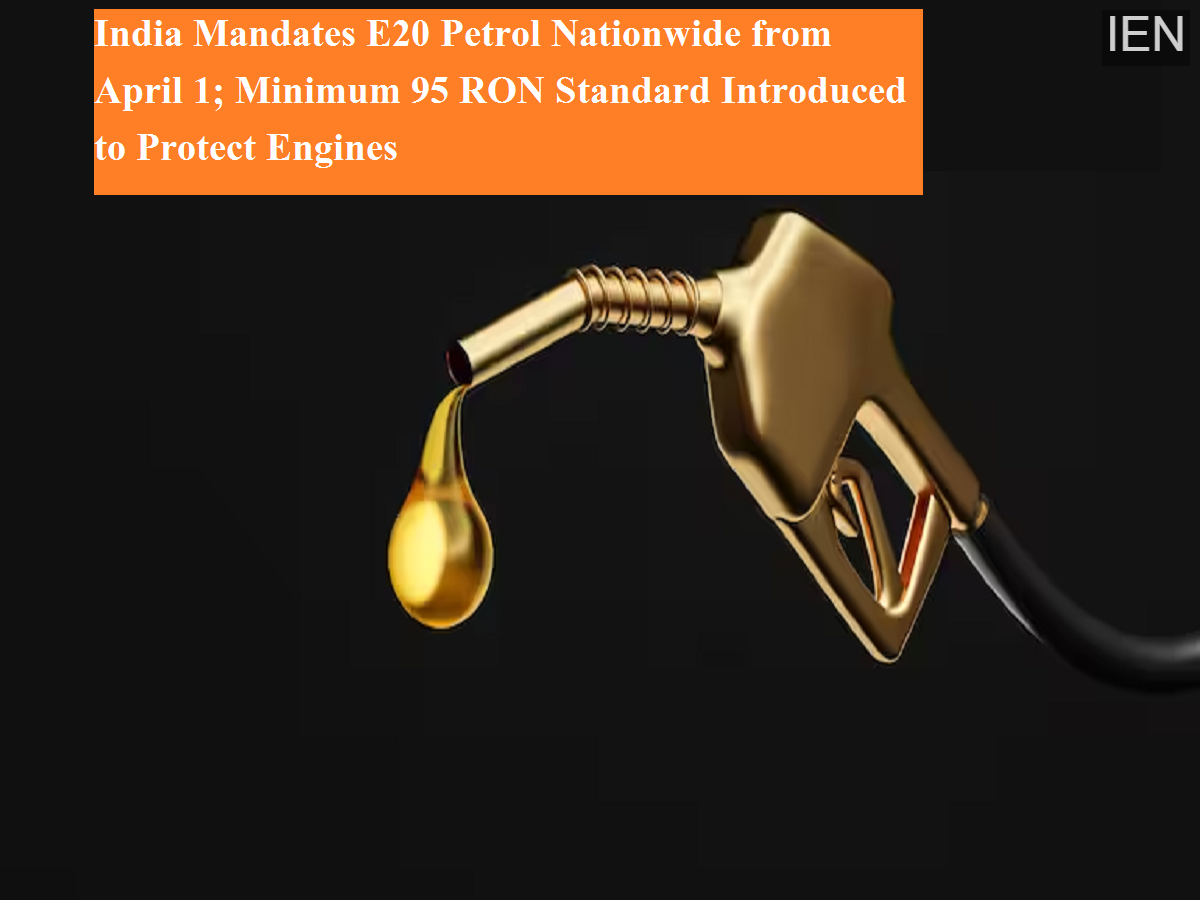 India Mandates E20 Petrol Nationwide from April 1; Minimum 95 RON ...
