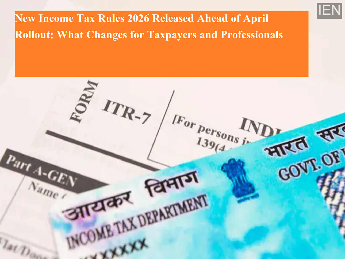 New Income Tax Rules 2026 Released Ahead of April Rollout: What Changes ...