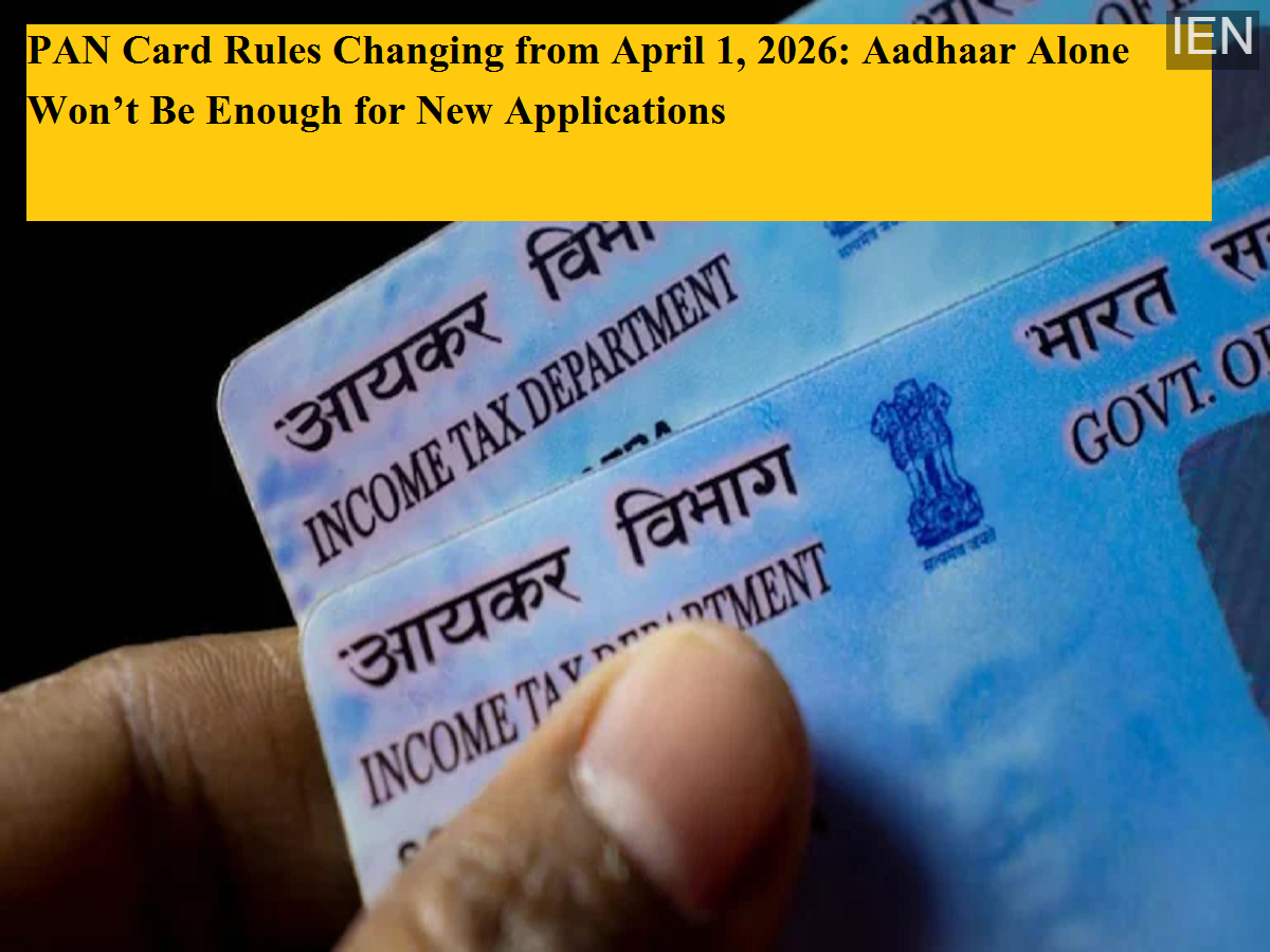 PAN Card Rules Changing from April 1, 2026: Aadhaar Alone Won’t Be ...
