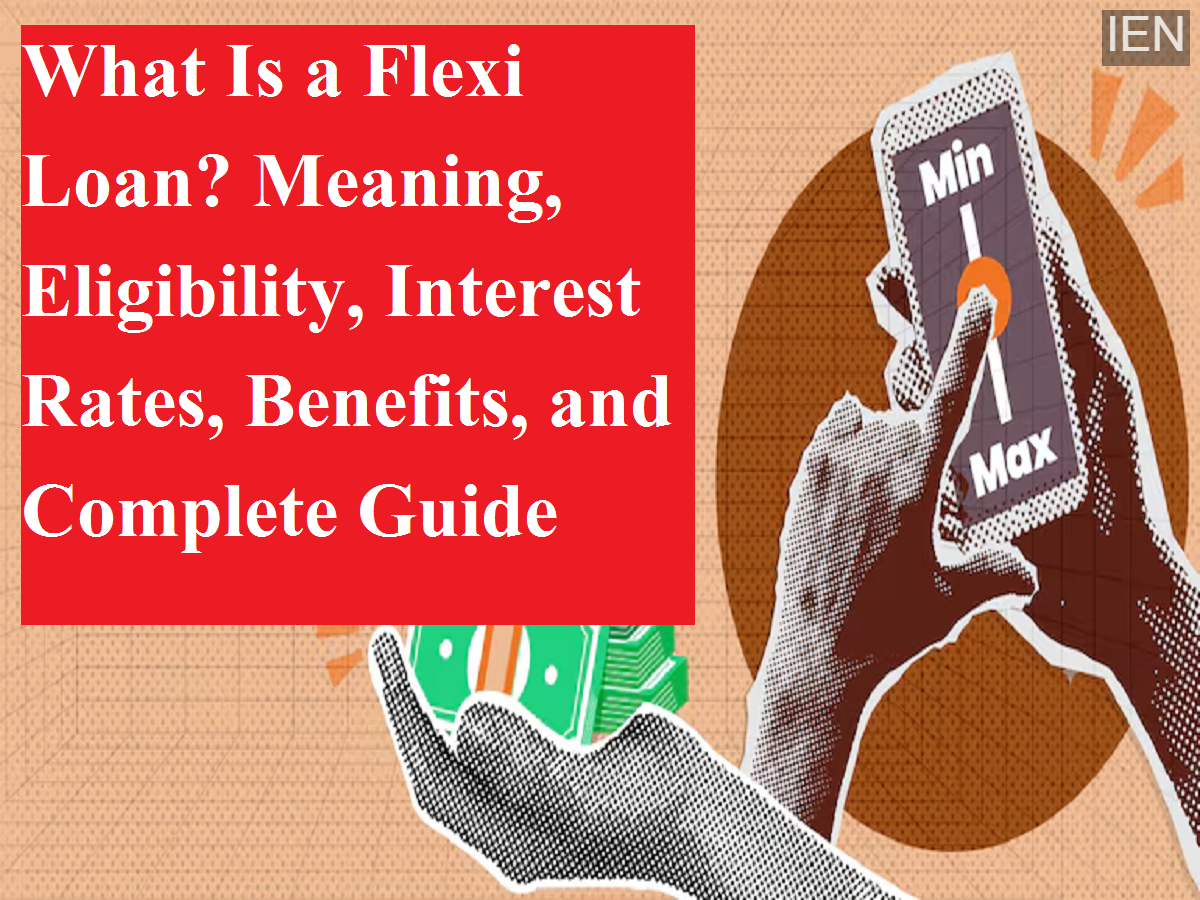 What Is a Flexi Loan? Meaning, Eligibility, Interest Rates, Benefits ...