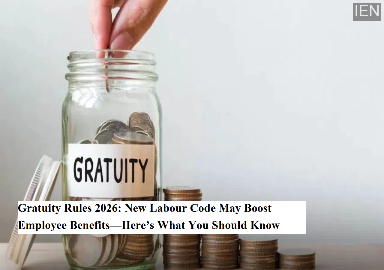 Gratuity Rules 2026: New Labour Code May Boost Employee Benefits—Here’s ...