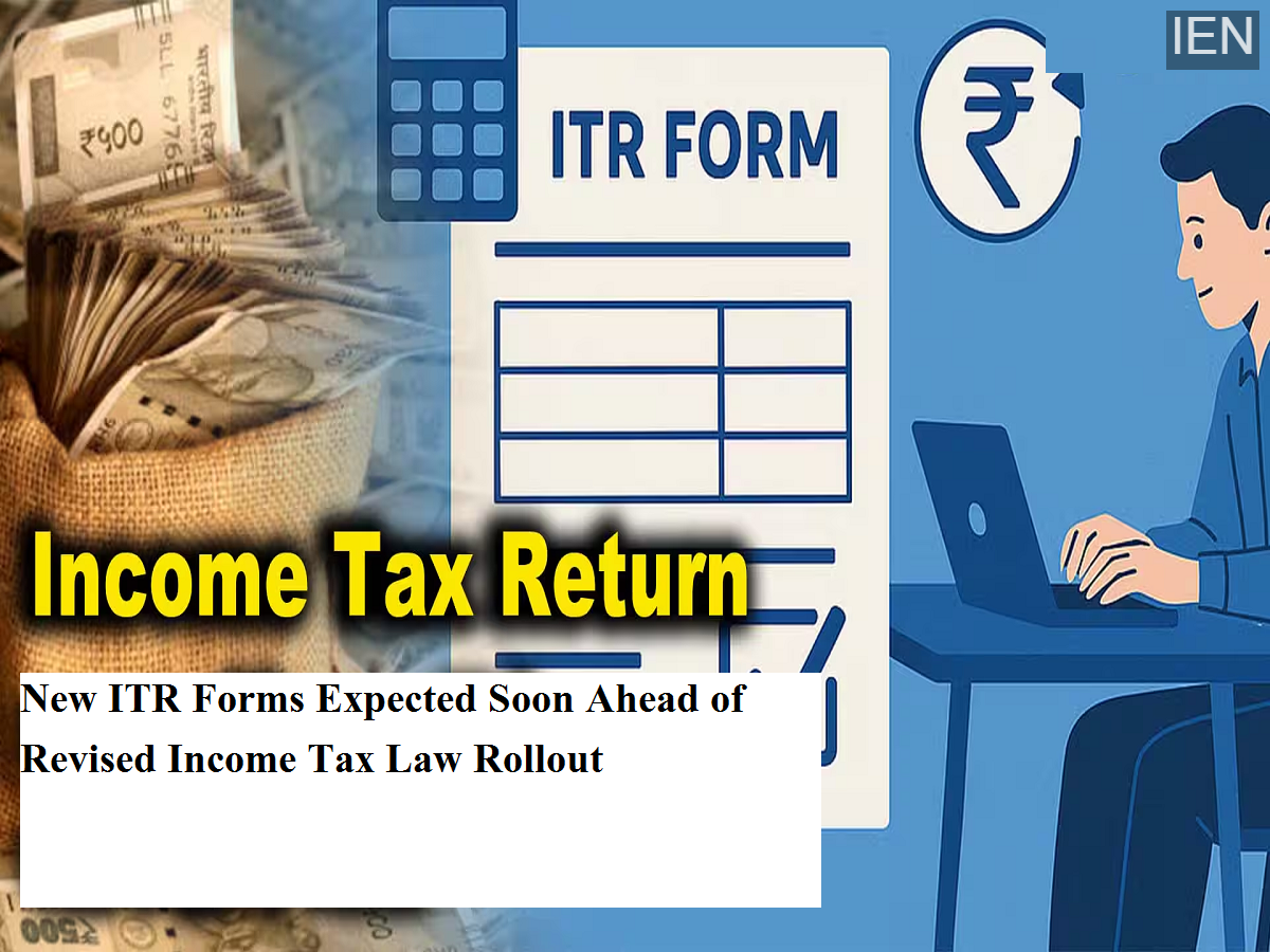 New ITR Forms Expected Soon Ahead of Revised Income Tax Law Rollout