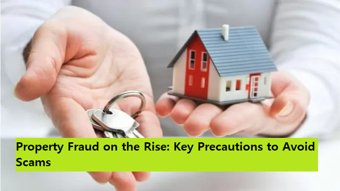 Fraud On Rise Property Fraud on the Rise: Key Precautions to Avoid Scams