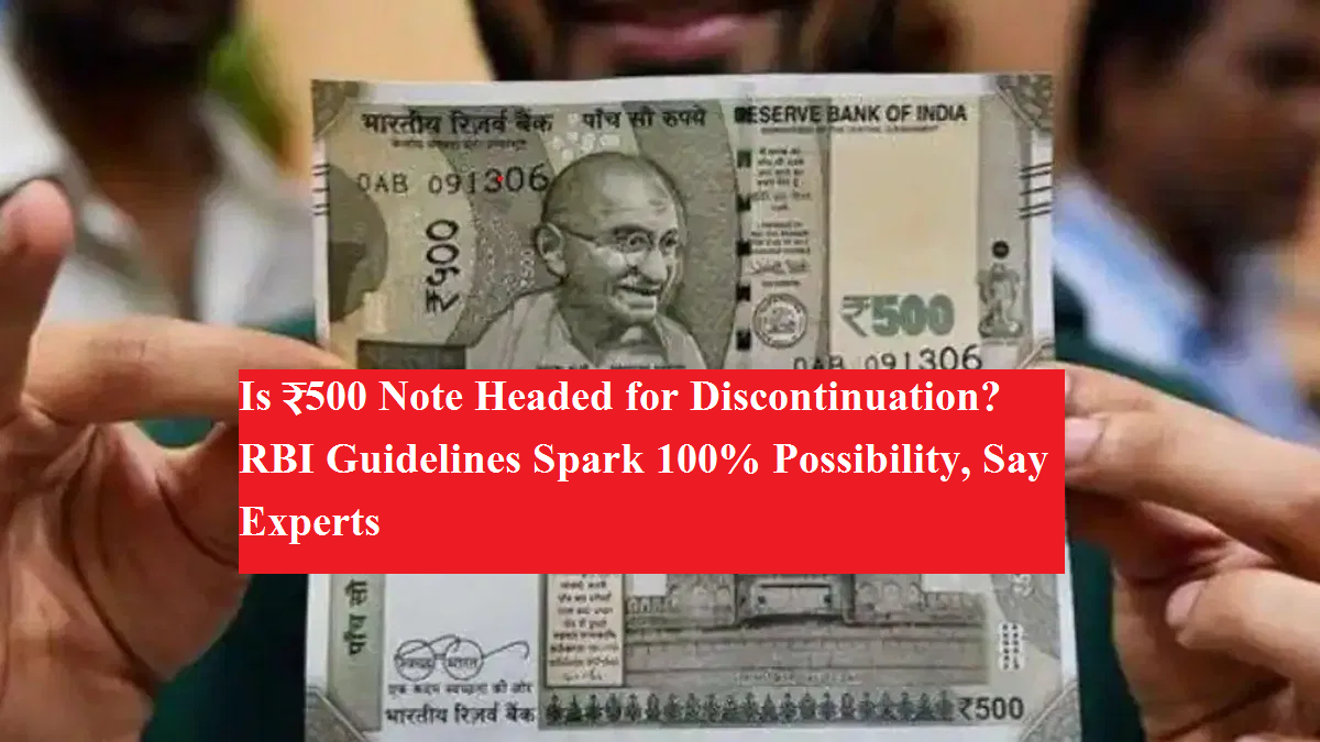 Rbi Note Dimension Is ₹500 Note Headed for Discontinuation? RBI Guidelines Spark 100% ...