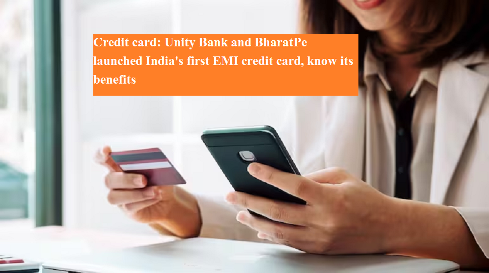 Unity Credit Card Credit card: Unity Bank and BharatPe launched India's first EMI credit ...