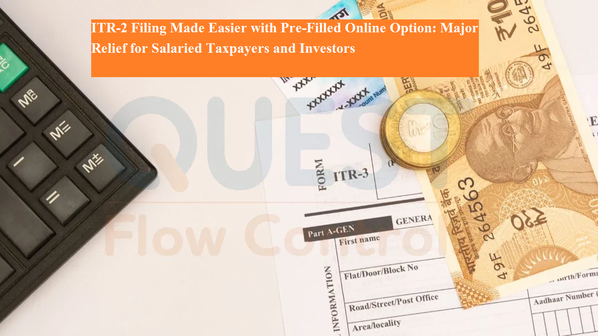 ITR-2 Filing Made Easier with Pre-Filled Online Option: Major Relief ...