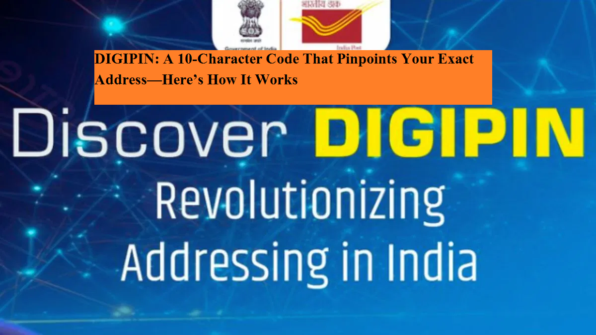 DIGIPIN: A 10-Character Code That Pinpoints Your Exact Address—Here’s ...