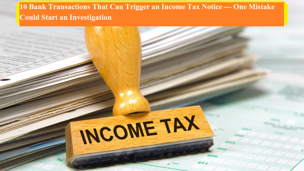 10 Bank Transactions That Can Trigger an Income Tax Notice — One ...