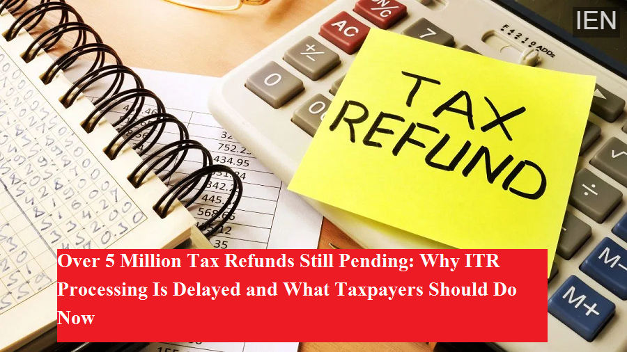Over 5 Million Tax Refunds Still Pending: Why ITR Processing Is Delayed ...