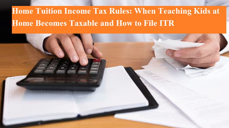 Home Tuition Income Tax Rules: When Teaching Kids at Home Becomes ...